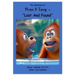 Crawford, Daz The Adventures of Oran & Tang: Lost And Found: 11 Crawford, Daz The Adventures of Oran & Tang: Lost And Found: 11