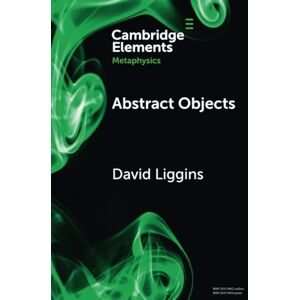 Liggins, David Abstract Objects (Elements in Metaphysics) Liggins, David Abstract Objects (Elements in Metaphysics)