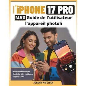 WISETECH, JORDAN Guide de l'utilisateur l'appareil photo l'iPhone 17 Pro Max: Un manuel complet couvrant les fonctions, Modes, outils, techniques, paramètres, ... avec la vidéographie cinématographique WISETECH, JORDAN Guide de l'utilisateur l'appareil photo l'iPhone 17 Pro Max: Un manuel complet couvrant les fonctions, Modes, outils, techniques, paramètres, ... avec la vidéographie cinématographique