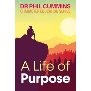 Cummins, Phil A Life of Purpose: Character Education Series: Book 1 Cummins, Phil A Life of Purpose: Character Education Series: Book 1