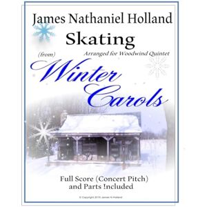 Holland, James Nathaniel Skating from Winter Carols: Arranged for Woodwind Quintet: 2 (Woodwind Music by James Nathaniel Holland) Holland, James Nathaniel Skating from Winter Carols: Arranged for Woodwind Quintet: 2 (Woodwind Music by James Nathaniel Holland)