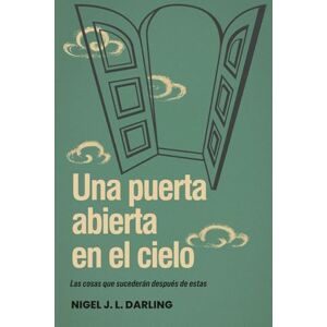 Tortello, Ricardo Una puerta abierta en el cielo: Las cosas que sucederán después de estas Tortello, Ricardo Una puerta abierta en el cielo: Las cosas que sucederán después de estas