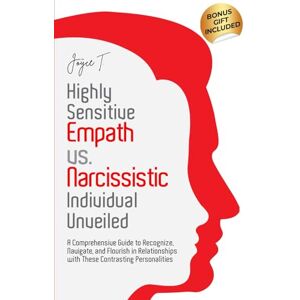 T., Joyce Highly Sensitive Empath vs. Narcissistic Individual Unveiled: A Comprehensive Guide to Recognize, Navigate, and Flourish in Relationships with these Contrasting Personalities (Healing Haven) T., Joyce Highly Sensitive Empath vs. Narcissistic Individual Unveiled: A Comprehensive Guide to Recognize, Navigate, and Flourish in Relationships with these Contrasting Personalities (Healing Haven)