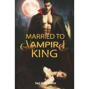 Breeze, Sect Elder Married to the Vampire King: A Fantasy Thriller Romance Book 4 (The Vampire King's Bride) Breeze, Sect Elder Married to the Vampire King: A Fantasy Thriller Romance Book 4 (The Vampire King's Bride)
