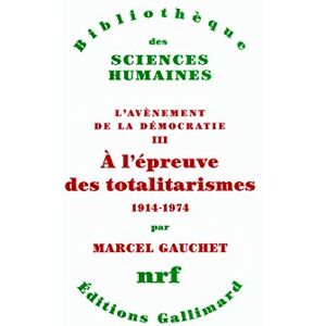 Gauchet, Marcel À l'épreuve des totalitarismes: (1914-1974) Gauchet, Marcel À l'épreuve des totalitarismes: (1914-1974)