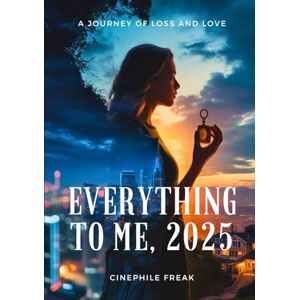 Freak, Cinephile Everything to Me, 2025: A Journey of Love and Loss Freak, Cinephile Everything to Me, 2025: A Journey of Love and Loss