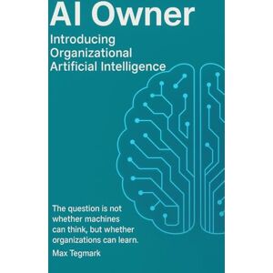 Martin, David AI Owner: Introducing Organizational Artificial Intellligence Martin, David AI Owner: Introducing Organizational Artificial Intellligence