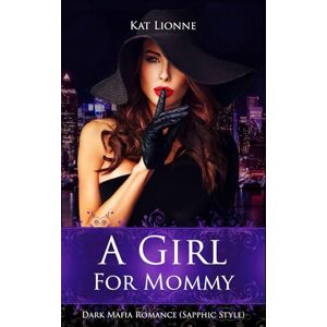 Lionne, Kat A Girl for Mommy (English Version): Dark Mafia Romance (Sapphic Style) (Queens of New York (English Edition)) Lionne, Kat A Girl for Mommy (English Version): Dark Mafia Romance (Sapphic Style) (Queens of New York (English Edition))