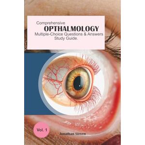 Stephens, Dr. Jonathan Comprehensive Ophthalmology Multiple-Choice Questions and Answers Study Guide Stephens, Dr. Jonathan Comprehensive Ophthalmology Multiple-Choice Questions and Answers Study Guide