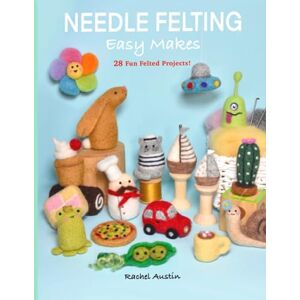 Austin, Rachel Needle Felting Easy Makes Beginners to Intermediates: 28 Fun Felted Projects For You To Make From Wool Follow Step By Step Photos & Instructions Craft DIY How to Book By Rachel Austin Austin, Rachel Needle Felting Easy Makes Beginners to Intermediates: 28 Fun Felted Projects For You To Make From Wool Follow Step By Step Photos & Instructions Craft DIY How to Book By Rachel Austin