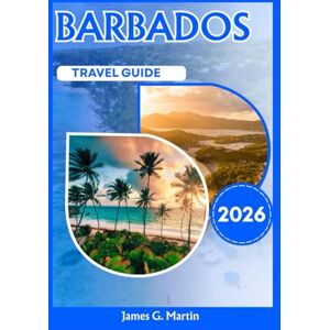 Martin, James G. Barbados Travel Guide 2026 Martin, James G. Barbados Travel Guide 2026