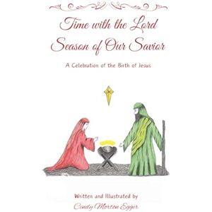 Egger, Cindy Morton Time with the Lord Season of Our Savior: A Celebration of the Birth of Jesus Egger, Cindy Morton Time with the Lord Season of Our Savior: A Celebration of the Birth of Jesus