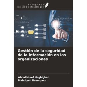 Haghighat, Abdullateef Gestión de la seguridad de la información en las organizaciones Haghighat, Abdullateef Gestión de la seguridad de la información en las organizaciones