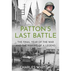 Whiting, Charles Patton’s Last Battle: The Final Year of the War and the Making of a Legend (Commanders at the Endgame) Whiting, Charles Patton’s Last Battle: The Final Year of the War and the Making of a Legend (Commanders at the Endgame)