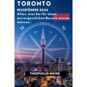 Wayne, Theophilus Toronto Reiseführer 2026: Alles, was Sie für einen unvergesslichen Besuch wissen müssen Wayne, Theophilus Toronto Reiseführer 2026: Alles, was Sie für einen unvergesslichen Besuch wissen müssen