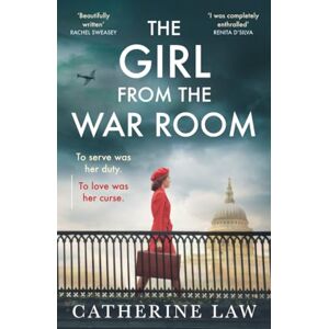 Law, Catherine The Girl from the War Room: A BRAND NEW utterly heart-wrenching and unputdownable wartime love story from Catherine Law Law, Catherine The Girl from the War Room: A BRAND NEW utterly heart-wrenching and unputdownable wartime love story from Catherine Law