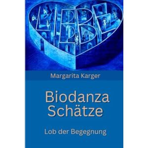 Karger, Margarita Biodanza Schätze: Lob der Begegnung Karger, Margarita Biodanza Schätze: Lob der Begegnung