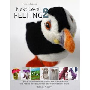 Wesley, Nancy Next Level Felting 2: A guide for needle felters to add wet felted elements into needle felted sculptures for better and faster results. Wesley, Nancy Next Level Felting 2: A guide for needle felters to add wet felted elements into needle felted sculptures for better and faster results.