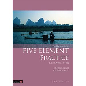 Nora Franglen The Handbook of Five Element Practice (Five Element Acupuncture) Nora Franglen The Handbook of Five Element Practice (Five Element Acupuncture)