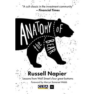 Napier, Russell Anatomy of the Bear: Lessons from Wall Street's Four Great Bottoms Napier, Russell Anatomy of the Bear: Lessons from Wall Street's Four Great Bottoms
