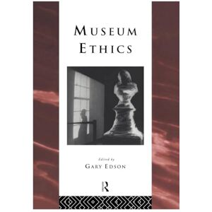 Museum Ethics: Theory and Practice (Heritage: Care-Preservation-Management) Museum Ethics: Theory and Practice (Heritage: Care-Preservation-Management)