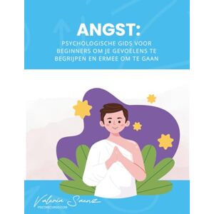 Saenz, Valeria Angst: Psychologische gids voor beginners om je gevoelens te begrijpen en ermee om te gaan Saenz, Valeria Angst: Psychologische gids voor beginners om je gevoelens te begrijpen en ermee om te gaan