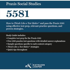 Jasper Ed.D., Kathleen Praxis Social Studies 5581: How to Think Like a Test Maker® and pass the Praxis 5581 using effective test prep, relevant practice questions, and ... practice questions, and proven strategies Jasper Ed.D., Kathleen Praxis Social Studies 5581: How to Think Like a Test Maker® and pass the Praxis 5581 using effective test prep, relevant practice questions, and ... practice questions, and proven strategies