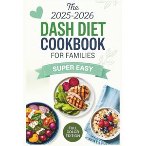 Collins, Bernard R The 2025–2026 Dash Diet Cookbook For Families: Healthy Recipes for Adults, Kids, and Seniors with Hypertension or Diabetes Collins, Bernard R The 2025–2026 Dash Diet Cookbook For Families: Healthy Recipes for Adults, Kids, and Seniors with Hypertension or Diabetes