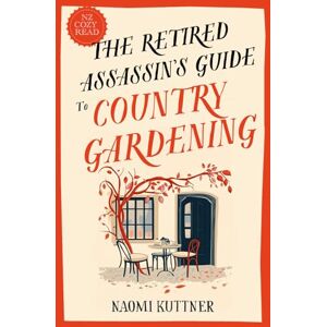 Kuttner, Naomi The Retired Assassin's Guide to Country Gardening: A New Zealand Paranormal Cozy Mystery Kuttner, Naomi The Retired Assassin's Guide to Country Gardening: A New Zealand Paranormal Cozy Mystery