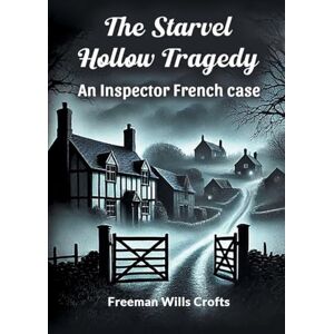 Crofts, Freeman Wills The Starvel Hollow Tragedy an Inspector French Case Crofts, Freeman Wills The Starvel Hollow Tragedy an Inspector French Case