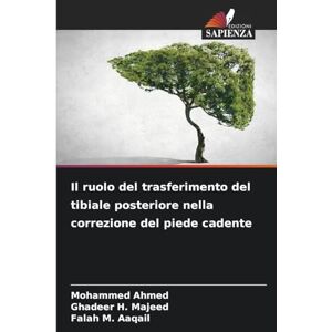 Ahmed Il ruolo del trasferimento del tibiale posteriore nella correzione del piede cadente Ahmed Il ruolo del trasferimento del tibiale posteriore nella correzione del piede cadente