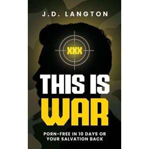 Langton, J D This Is War: Porn-Free In 10 Days Or Your Salvation Back Langton, J D This Is War: Porn-Free In 10 Days Or Your Salvation Back