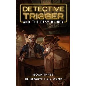 Owens, M.A. Detective Trigger and the Easy Money: Book Three Owens, M.A. Detective Trigger and the Easy Money: Book Three