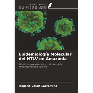 Valois Laurentino, Rogério Epidemiología Molecular del HTLV en Amazonia: Estudio de la coinfección con el Virus de la Inmunodeficiencia Humana Valois Laurentino, Rogério Epidemiología Molecular del HTLV en Amazonia: Estudio de la coinfección con el Virus de la Inmunodeficiencia Humana