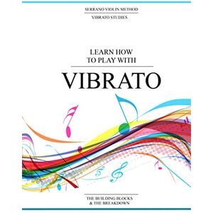 Burcombe, Amy Serrano Learn How To Play With Vibrato: The Building Blocks & The Breakdown Burcombe, Amy Serrano Learn How To Play With Vibrato: The Building Blocks & The Breakdown