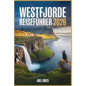 Sikes, Joel Westfjorde Reiseführer 2026: Dein unverzichtbarer Reiseplaner für Island mit Reiserouten, Karten und lokalen Geheimnissen Sikes, Joel Westfjorde Reiseführer 2026: Dein unverzichtbarer Reiseplaner für Island mit Reiserouten, Karten und lokalen Geheimnissen