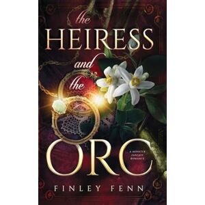 Fenn, Finley The Heiress and the Orc: A Monster Fantasy Romance (Orc Sworn) Fenn, Finley The Heiress and the Orc: A Monster Fantasy Romance (Orc Sworn)
