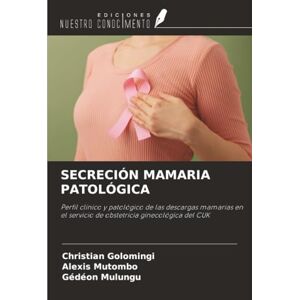 Golomingi, Christian SECRECIÓN MAMARIA PATOLÓGICA: Perfil clínico y patológico de las descargas mamarias en el servicio de obstetricia ginecológica del CUK Golomingi, Christian SECRECIÓN MAMARIA PATOLÓGICA: Perfil clínico y patológico de las descargas mamarias en el servicio de obstetricia ginecológica del CUK