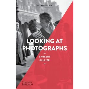 Jullier, Laurent Looking at Photographs: Art Essentials: 22 Jullier, Laurent Looking at Photographs: Art Essentials: 22