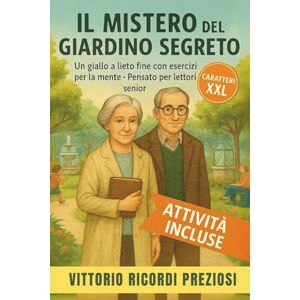 RICORDI PREZIOSI, VITTORIO IL MISTERO DEL GIARDINO SEGRETO: Un giallo a lieto fine per anziani curiosi e appassionati con esercizi e attività per la mente caratteri grandi XXL lettura facilitata RICORDI PREZIOSI, VITTORIO IL MISTERO DEL GIARDINO SEGRETO: Un giallo a lieto fine per anziani curiosi e appassionati con esercizi e attività per la mente caratteri grandi XXL lettura facilitata