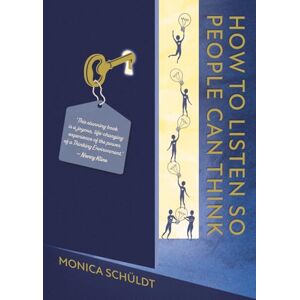 Schüldt, Monica How to Listen So People Can Think Schüldt, Monica How to Listen So People Can Think
