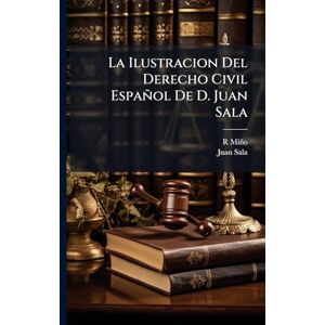 Miño, R La Ilustracion Del Derecho Civil Español De D. Juan Sala Miño, R La Ilustracion Del Derecho Civil Español De D. Juan Sala