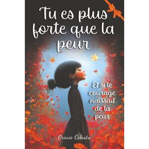 Celesta, Orinie Tu es plus forte que la peur: Des histoires inspirantes pour affronter ses peurs, apprendre à s’affirmer, exprimer ses émotions et croire en soi ... 12 ans (Tu es plus forte que tu ne le crois) Celesta, Orinie Tu es plus forte que la peur: Des histoires inspirantes pour affronter ses peurs, apprendre à s’affirmer, exprimer ses émotions et croire en soi ... 12 ans (Tu es plus forte que tu ne le crois)