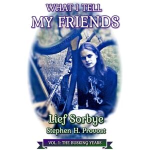 Sorbye, Lief What I Tell My Friends, Vol. 1: The Busking Years Sorbye, Lief What I Tell My Friends, Vol. 1: The Busking Years
