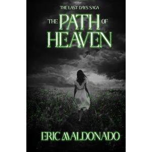 Maldonado, Eric The Path Of Heaven (The Last Days Saga) Maldonado, Eric The Path Of Heaven (The Last Days Saga)