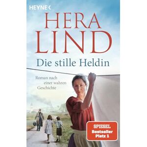 Lind, Hera Die Stille Heldin: Roman nach einer wahren Geschichte Der neue Tatsachenroman der Nr.-1-SPIEGEL-Bestsellerautorin mitreißend und ergreifend! Lind, Hera Die Stille Heldin: Roman nach einer wahren Geschichte Der neue Tatsachenroman der Nr.-1-SPIEGEL-Bestsellerautorin mitreißend und ergreifend!