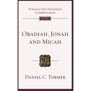 Timmer, Daniel Obadiah, Jonah and Micah: An Introduction And Commentary (Tyndale Old Testament Commentary) (Tyndale Old Testament Commentary, 6) Timmer, Daniel Obadiah, Jonah and Micah: An Introduction And Commentary (Tyndale Old Testament Commentary) (Tyndale Old Testament Commentary, 6)