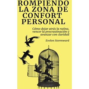 Stormward, Evelon Rompiendo la zona de confort personal: Cómo dejar atrás la rutina, vencer la procrastinación y avanzar con claridad Stormward, Evelon Rompiendo la zona de confort personal: Cómo dejar atrás la rutina, vencer la procrastinación y avanzar con claridad