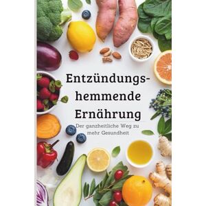 Sommer, Stefanie Entzündungshemmende Ernährung – Der ganzheitliche Weg zu mehr Gesundheit mit 50 leckeren Rezepten Sommer, Stefanie Entzündungshemmende Ernährung – Der ganzheitliche Weg zu mehr Gesundheit mit 50 leckeren Rezepten