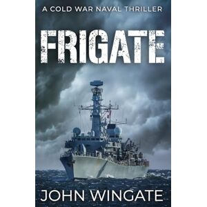 Wingate, John Frigate: 1 (The Cold War Naval Thriller Series) Wingate, John Frigate: 1 (The Cold War Naval Thriller Series)